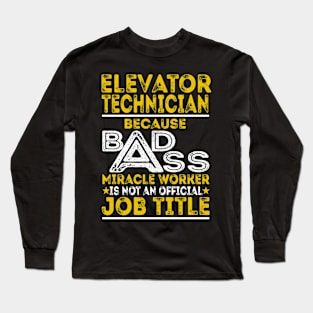 Elevator Technician Because Badass Miracle Worker Long Sleeve T-Shirt